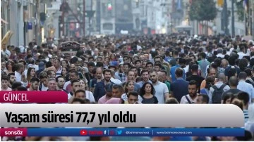 Yaşam s&uuml;resi 77,7 yıl oldu