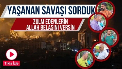 Yaşanan savaşı sorduk