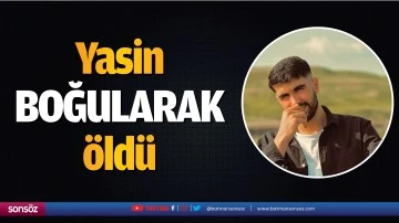 Yasin boğularak &ouml;ld&uuml;