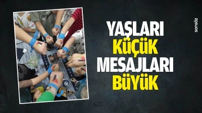 Yaşları k&uuml;&ccedil;&uuml;k, mesajları b&uuml;y&uuml;k