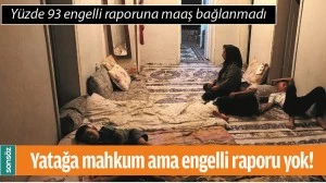 YATAĞA MAHKUM AMA ENGELLİ RAPORU YOK!