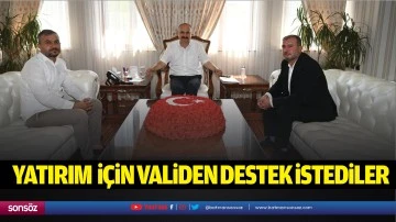 Yatırım i&ccedil;in validen destek istediler