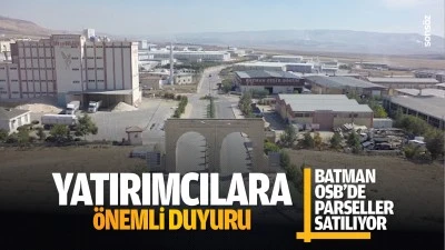 Yatırımcılara &ouml;nemli duyuru; Batman OSB&rsquo;de parseller satılıyor
