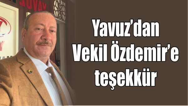 YAVUZ&rsquo;DAN VEKİL &Ouml;ZDEMİR&rsquo;E TEŞEKK&Uuml;R