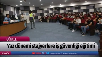 Yaz d&ouml;nemi stajyerlere iş g&uuml;venliği eğitimi