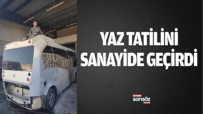 Yaz tatilini sanayide ge&ccedil;irdi