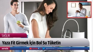 Yaza Fit Girmek İ&ccedil;in Bol Su T&uuml;ketin