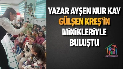 Yazar Ayşen Nur Kay, G&uuml;lşen Kreş&rsquo;in minikleriyle buluştu