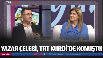 Yazar &Ccedil;elebi, TRT Kurdi&rsquo;de konuştu