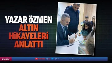 Yazar &Ouml;zmen, altın hikayeleri anlattı