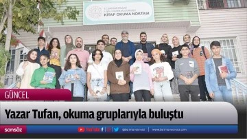 Yazar Tufan, okuma gruplarıyla buluştu 