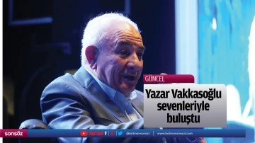 Yazar Vehbi Vakkasoğlu sevenleriyle buluştu