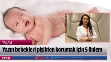 Yazın bebekleri pişikten korumak i&ccedil;in 5 &ouml;nlem