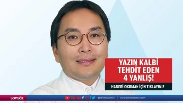 Yazın kalbi tehdit eden 4 yanlış!