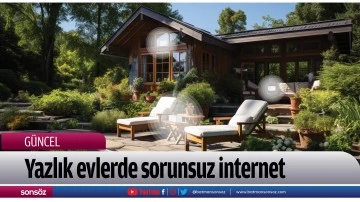 Yazlık evlerde sorunsuz internet