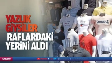 Yazlık giysiler raflardaki yerini aldı