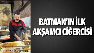 BATMAN'IN İLK AKŞAMCI CİĞERCİSİ