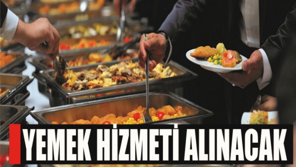 YEMEK HİZMETİ ALINACAK