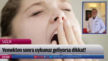 Yemekten sonra uykunuz geliyorsa dikkat!
