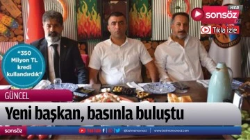 Yeni başkan, basınla buluştu