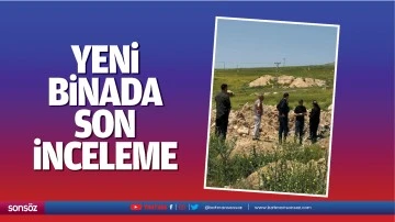 Yeni binada son inceleme&hellip;