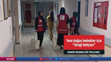 Yeni doğan bebekler i&ccedil;in "Sevgi boh&ccedil;ası"