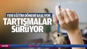 Yeni eğitim d&ouml;nemi başlıyor, tartışmalar s&uuml;r&uuml;yor