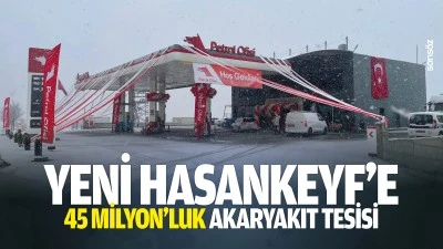 Yeni Hasankeyf&rsquo;e 45 Milyon&rsquo;luk akaryakıt tesisi