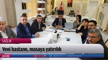 Yeni hastane, masaya yatırıldı