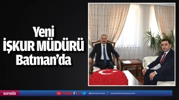 Yeni İŞKUR m&uuml;d&uuml;r&uuml; Batman&rsquo;da