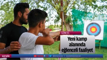 Yeni kamp alanında eğlenceli faaliyet &nbsp;
