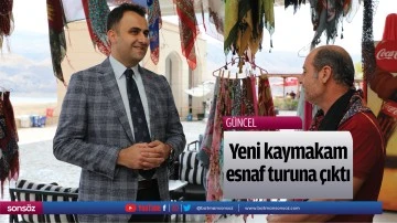 Yeni kaymakam, esnaf turuna &ccedil;ıktı