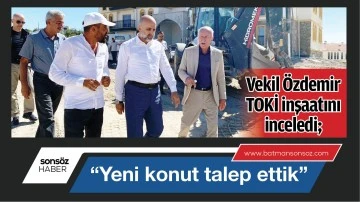 &ldquo;Yeni konut talep ettik&rdquo;