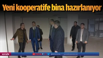 Yeni kooperatife bina hazırlanıyor