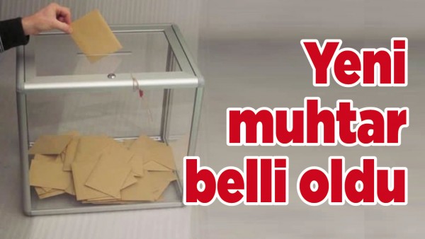 YENİ MUHTARLAR BELLİ OLDU