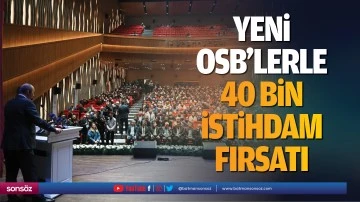 Yeni OSB&rsquo;lerle 40 bin istihdam fırsatı&hellip;