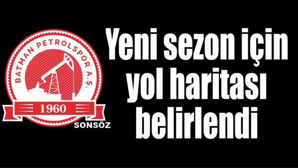 YENİ SEZON İ&Ccedil;İN YOL HARİTASI BELİRLENDİ