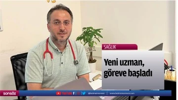 Yeni uzman, g&ouml;reve başladı