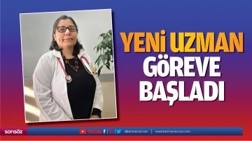 Yeni uzman g&ouml;reve başladı