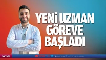 Yeni uzman g&ouml;reve başladı