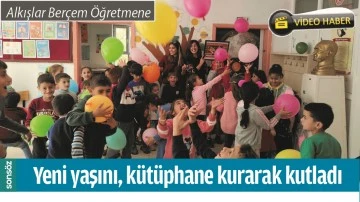 YENİ YAŞINI, K&Uuml;T&Uuml;PHANE KURARAK KUTLADI