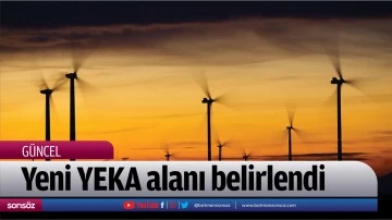 Yeni YEKA alanı belirlendi