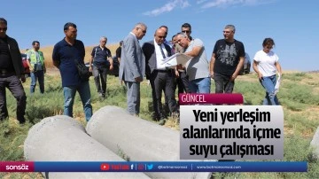 Yeni yerleşim alanlarında i&ccedil;me suyu &ccedil;alışması