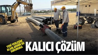 Yeni yerleşim alanlarının su sorununa kalıcı &ccedil;&ouml;z&uuml;m