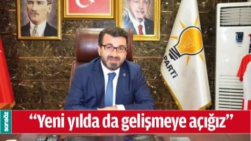 &ldquo;YENİ YILDA DA GELİŞMEYE A&Ccedil;IĞIZ&rdquo;