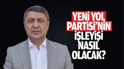 Yeni Yol Partisi&rsquo;nin işleyişi nasıl olacak?