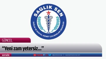 &ldquo;Yeni zam yetersiz...&rdquo;