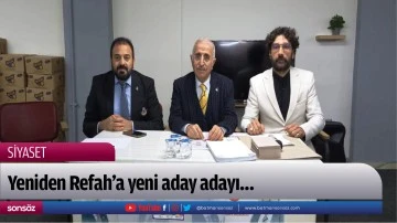 Yeniden Refah&rsquo;a yeni aday adayı&hellip;