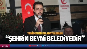 Yeniden Refah Adayı Zaman; &ldquo;Şehrin beyni belediyedir&rdquo;