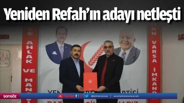 Yeniden Refah&rsquo;ın adayı netleşti